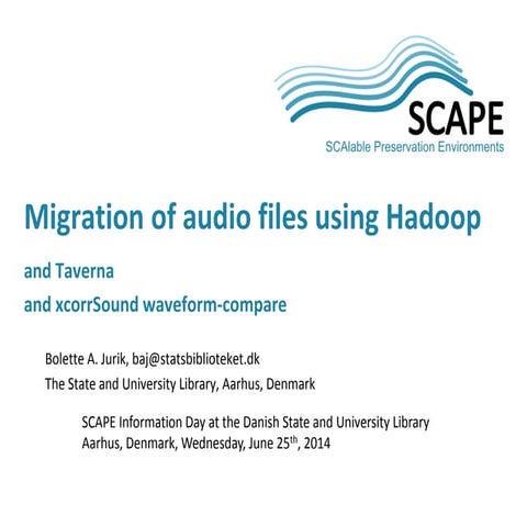 Migration of audio files using Hadoop, SCAPE Information Day, 25 June 2014