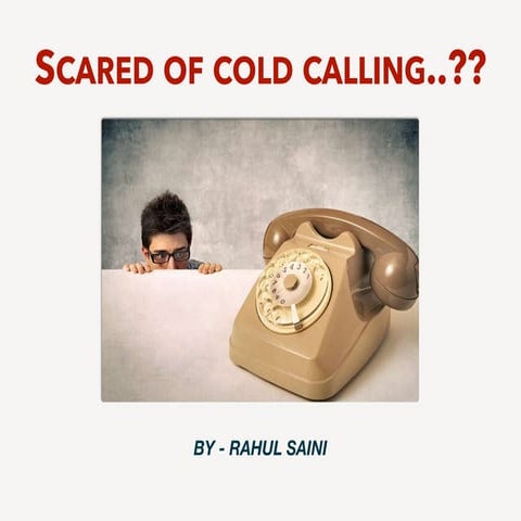Scared of cold calling..??