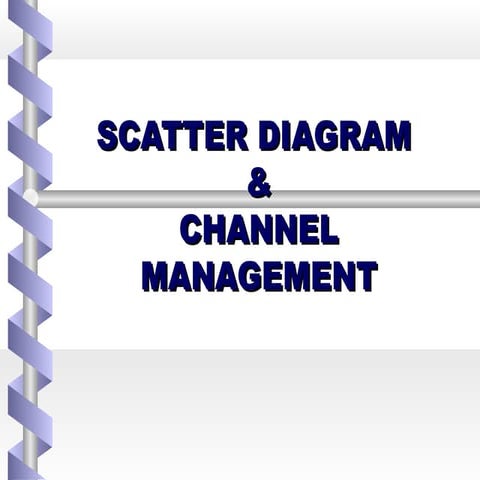 Scatter diagram and channel management
