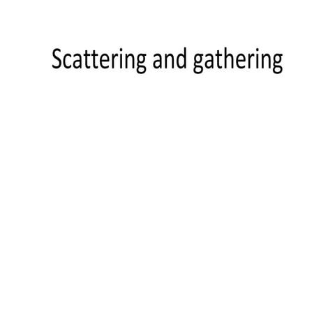 Scattering and gathering
