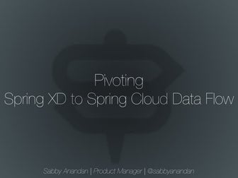 Pivoting Spring XD to Spring Cloud Data Flow with Sabby Anandan