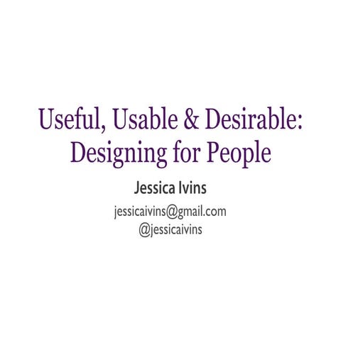 Useful, Usable, and Desirable: Designing for People