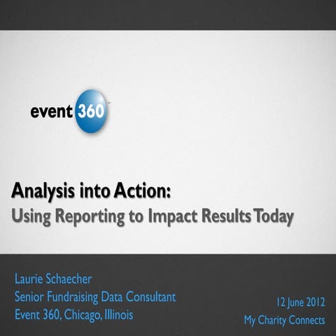 Analysis Into Action: Using Reporting to Impact Results Today / Laurie Schaec...