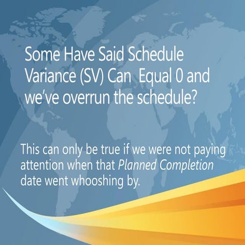 Schedule variance = 0 and we’re a year late