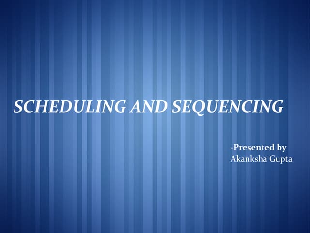 Scheduling and sequencing