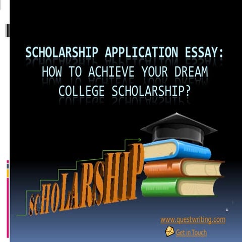 Scholarship Application Essay - How to Achieve Your Dream College Scholarship