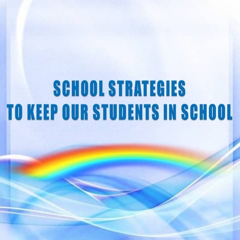 SCHOOL STRATEGIES TO KEEP OUR STUDENTS IN SCHOOL