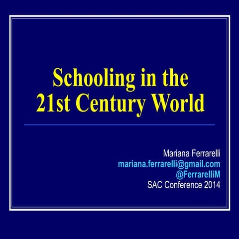 Schooling in the 21st century world sac conference 2014 ferrarelli m