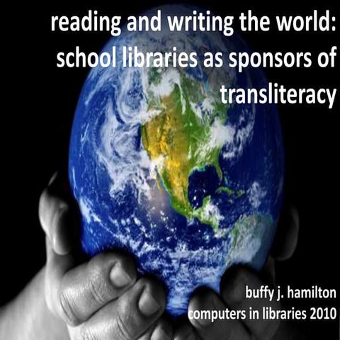 Reading and Writing the World:  School Libraries as Sponsors of Transliteracy 