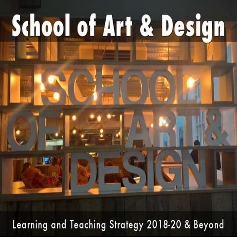 School of Art & Design Learning & Teaching Strategy 2018-20