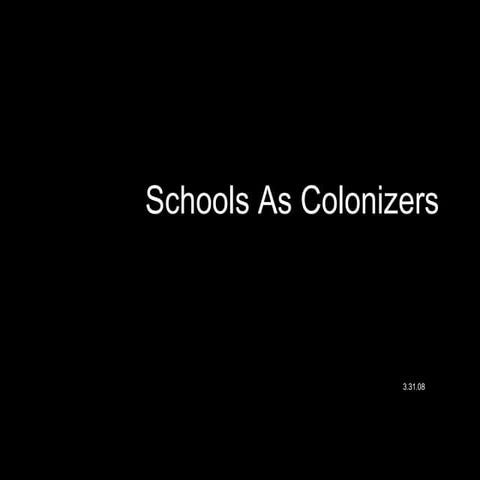 Schools As Colonizers