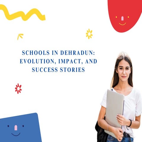 Schools in Dehradun Evolution, Impact, and Success Stories