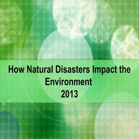 How Natural Disasters Impact the Environment 2013