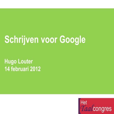 Schrijven voor Google   Hugo Louter op het Taalcongres van De Redactie