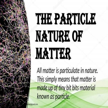 sci 7 q1 2 Describe the Particle Model of Matter as “All matter is made up of...