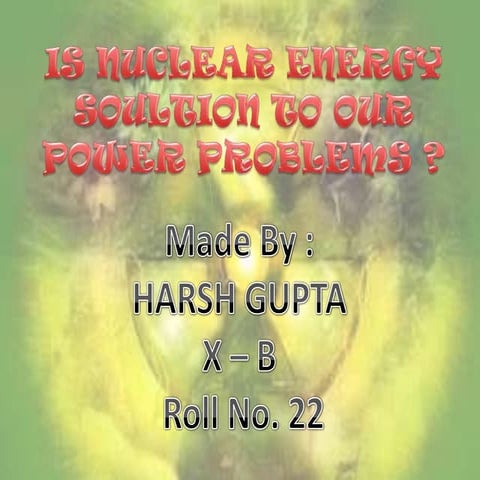 Is nuclear energy solution to our power problems ?
