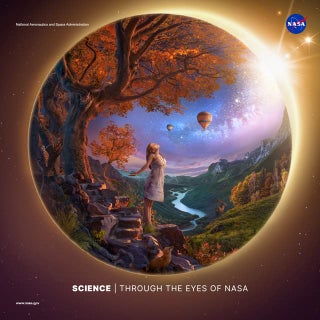 SCIENCE THROUGH THE EYES OF NASA Science inspires us. Science connects us. Science empowers us.