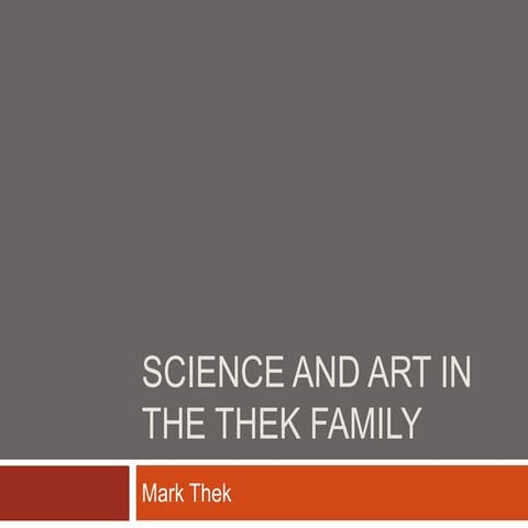 Science and Art in the Thek Family