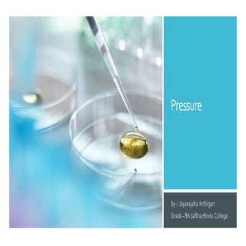 Pressure Presentation in Grade 9 Science BY :- Jayarajaha Arthigan.