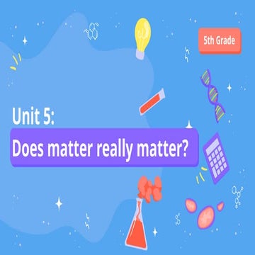 Science U5 Lessons 1 and 2 Does matter Really Matter?