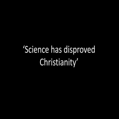 "Science has Disproved Christianity"