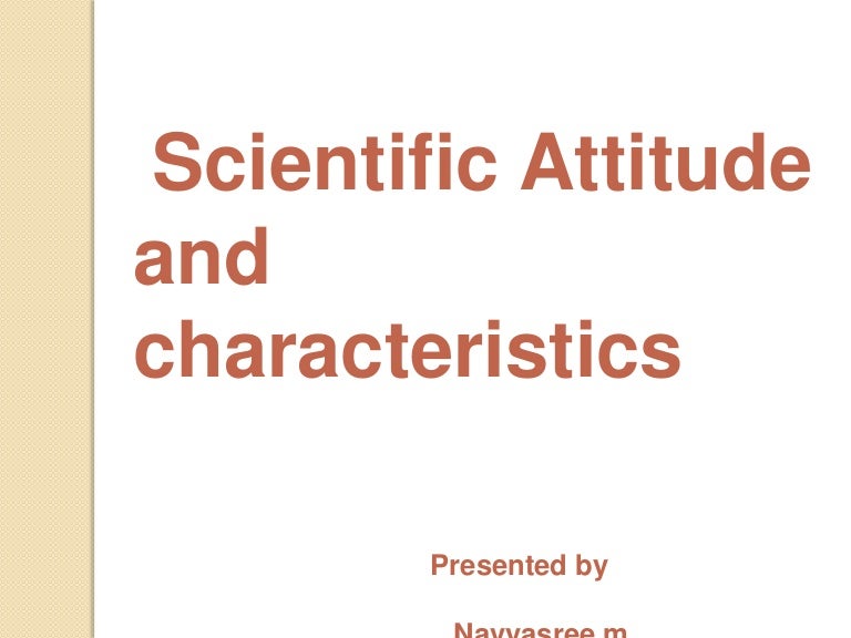 Scientific Attitude Navya Scientific Attitude Navya