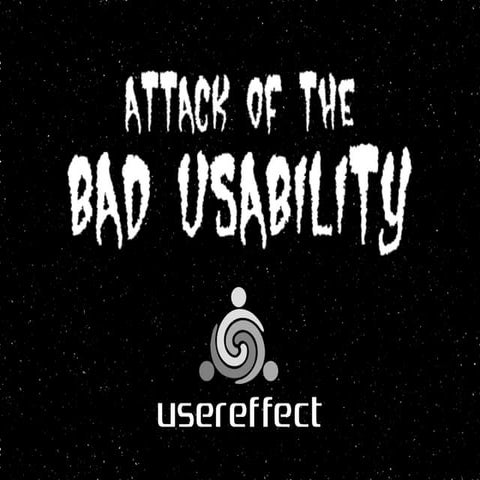 Attack of The Bad Usability!