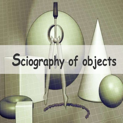Sciography of objects (shade & shadow)