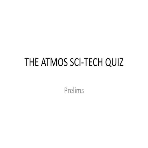 ATMOS 2013- SciTech Quiz