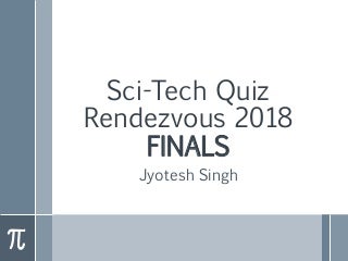 Quiz Sci tech Rendezvous 2018 Finals