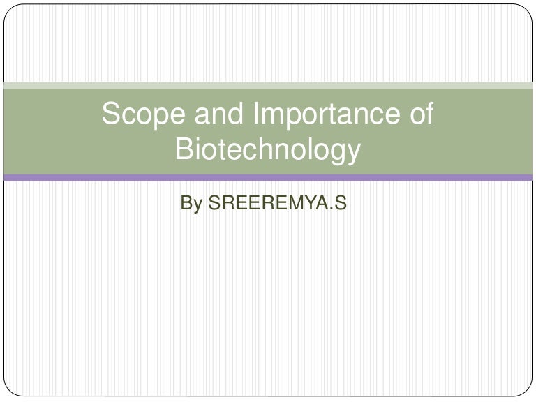Scope and importance of biotechnology