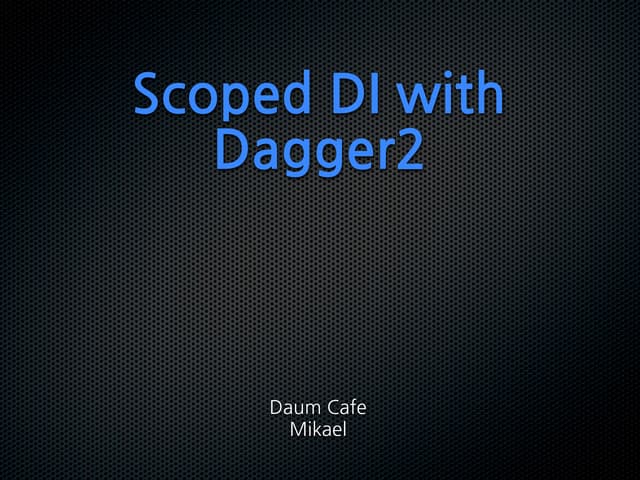 Scoped di with dagger2