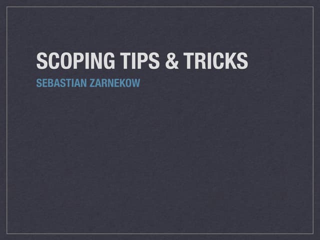 Scoping Tips and Tricks