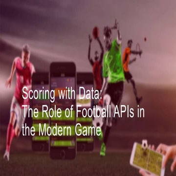 Scoring with Data: The Role of Football APIs in the Modern Game