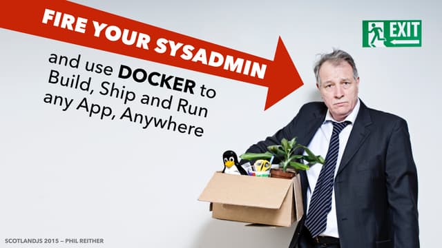Docker: Fire your Sysadmin and use Docker to build, ship and run any app, anywhere - ScotlandJS