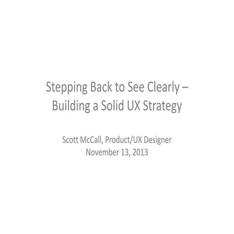 Stepping Back to See Clearly - Building a Solid UX Strategy