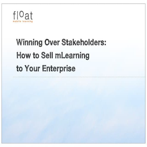 Scott mc cormick float mobile learning_winningoverstakeholders_mlearncon2012