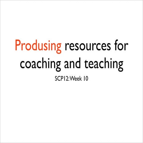 Produsing Resources for Coaching and Teaching
