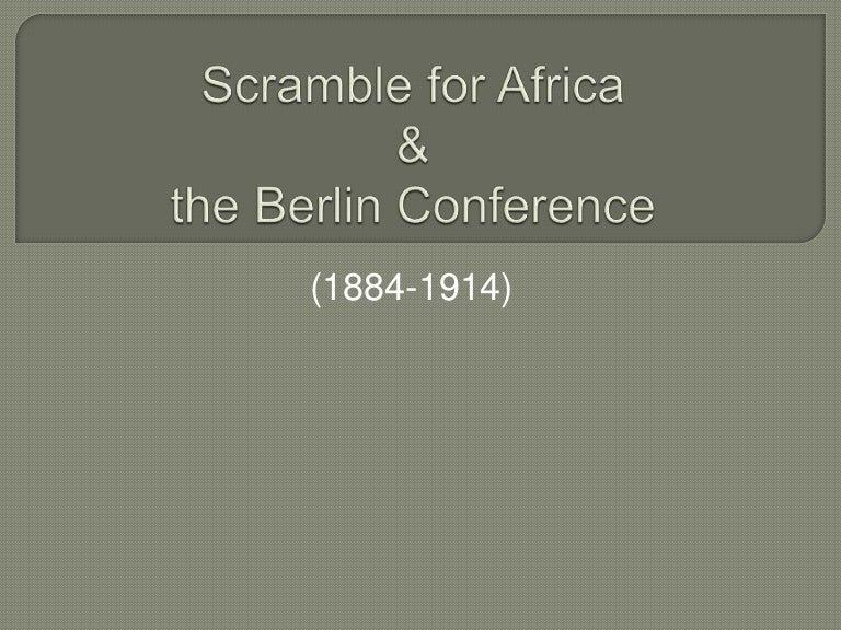 Scramble For Africa Berlin Conference