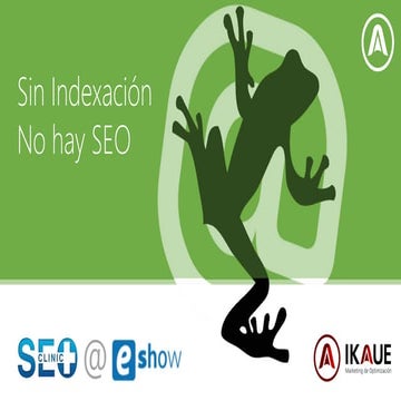 Screaming frog :  Sin indexación no hay seo ( Clinic SEO - eShow 2016)