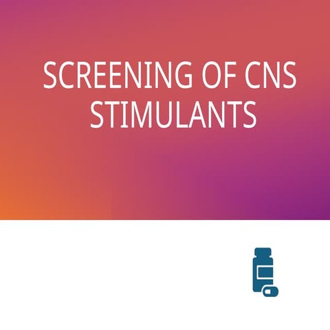 SCREENING OF CNS STIMULANTS AND DEPRESSANTS.pptx