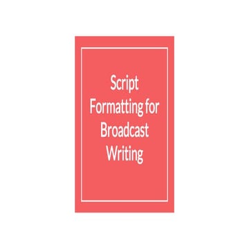 Script Formatting for Broadcast Writing