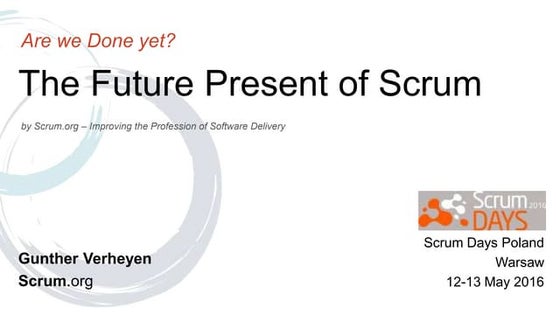 Scrum Days Poland 2016 - The future present of Scrum (by Gunther Verheyen)