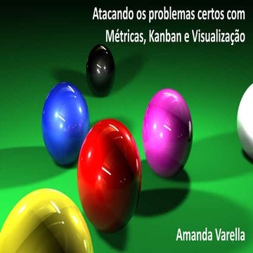 SCRUM RIO 2014 - Resolvendo os problemas certos com Kanban, Métricas e Visual...
