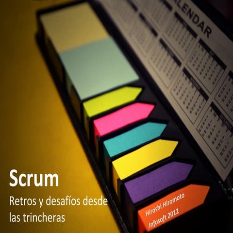 Scrum retos y desafíos desde las trincheras - Infosoft 2012