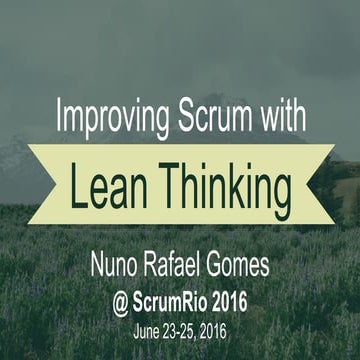 ScrumRio 2016 - Improving Scrum with Lean Thinking