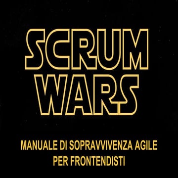 SCRUM WARS - Manuale di sopravvivenza agile per frontendisti