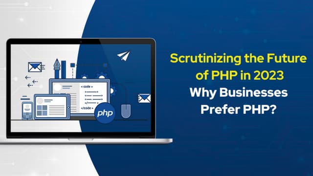 Scrutinizing the Future of PHP in 2023- Why Businesses Prefer PHP.pdf