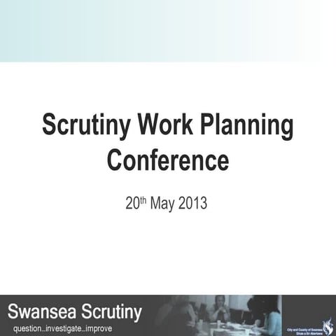 Swansea scrutiny work planning conference 2013