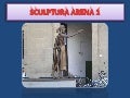 Sculptura Arena 1